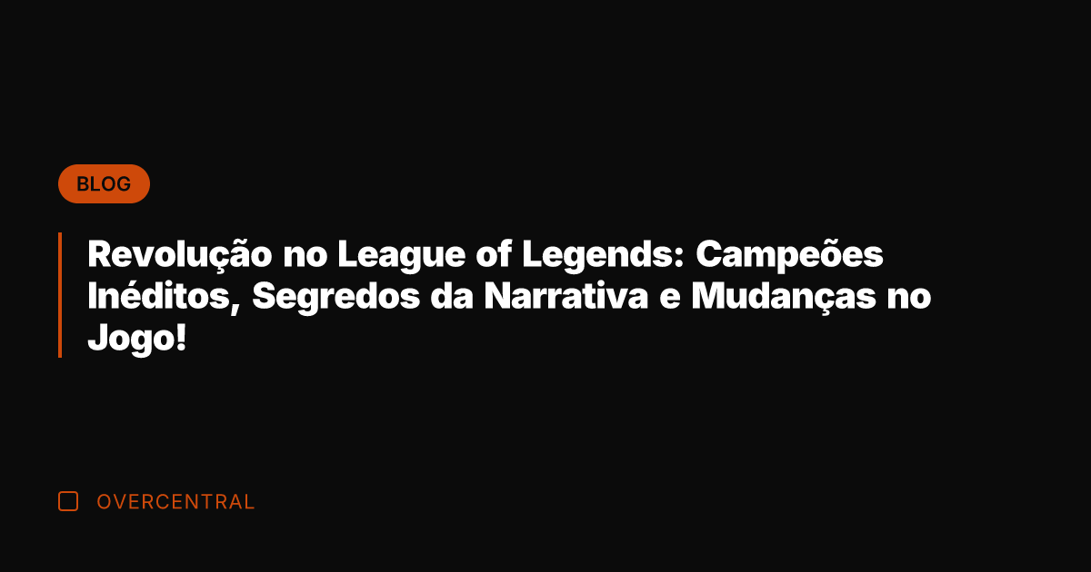 Revolução no League of Legends: Campeões Inéditos, Segredos da Narrativa e Mudanças