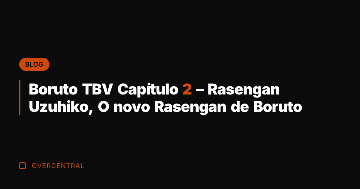 Boruto TBV Capítulo 2 - Rasengan Uzuhiko, O novo Rasengan de Boruto