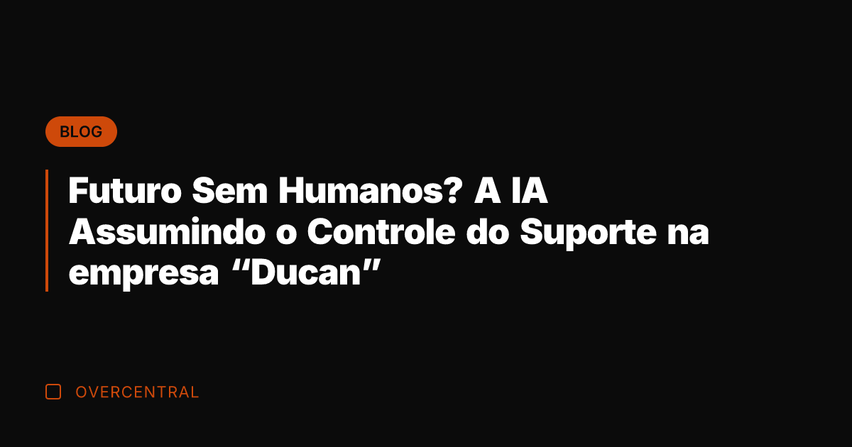 Futuro Sem Humanos? A IA Assumindo o Controle do Suporte na empresa