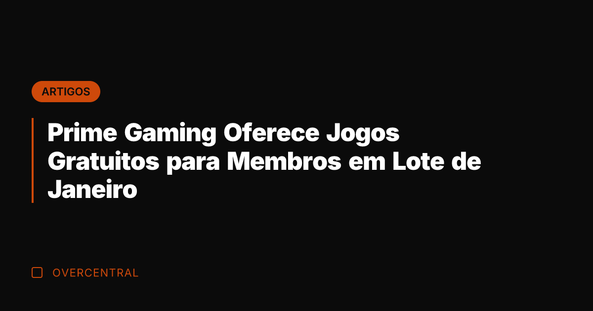 Prime Gaming Oferece Jogos Gratuitos para Membros em Lote de Janeiro