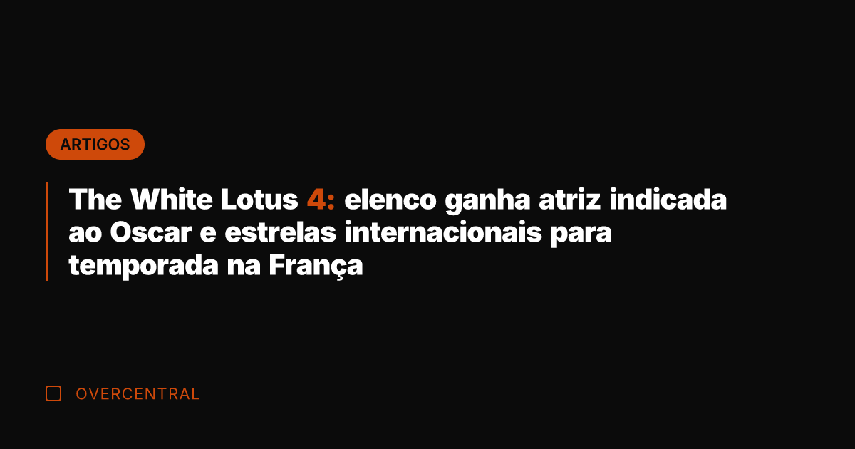 The White Lotus 4: elenco ganha atriz indicada ao Oscar e estrelas