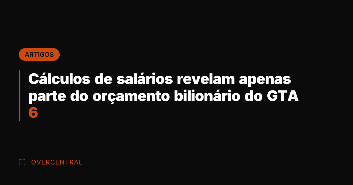 Cálculos de salários revelam apenas parte do orçamento bilionário do GTA 6