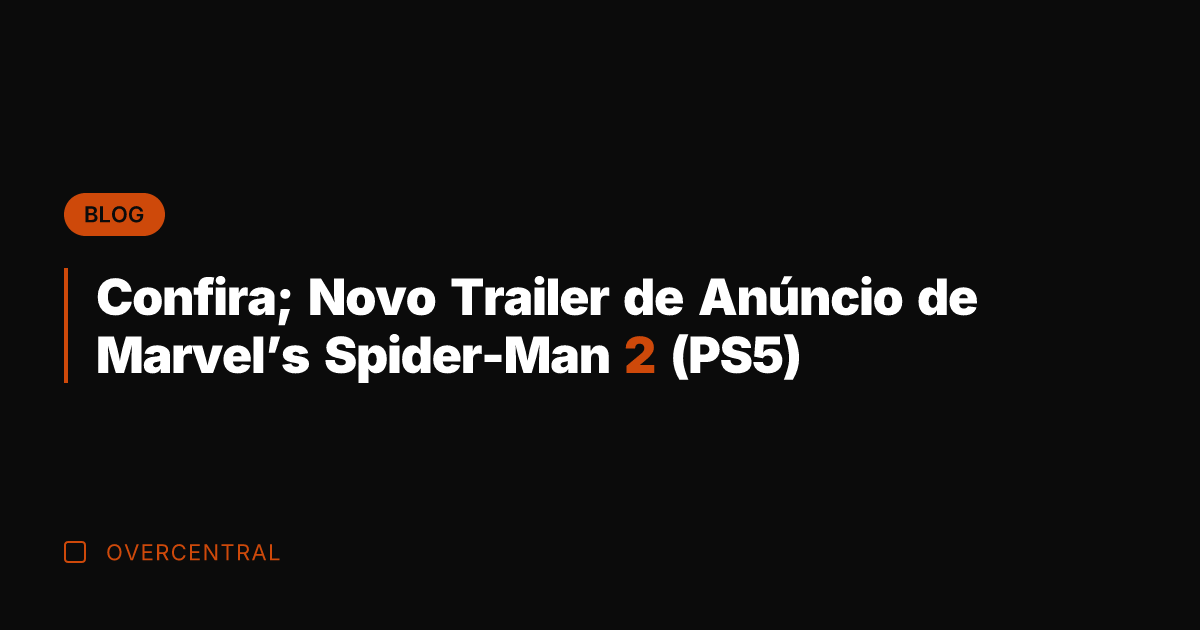 Confira; Novo Trailer de Anúncio de Marvel's Spider-Man 2 (PS5)