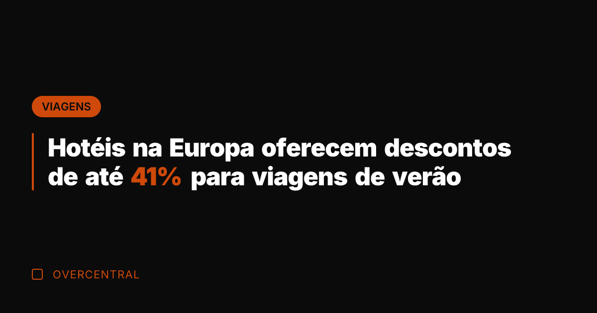 Hotéis na Europa oferecem descontos de até 41% para viagens de verão