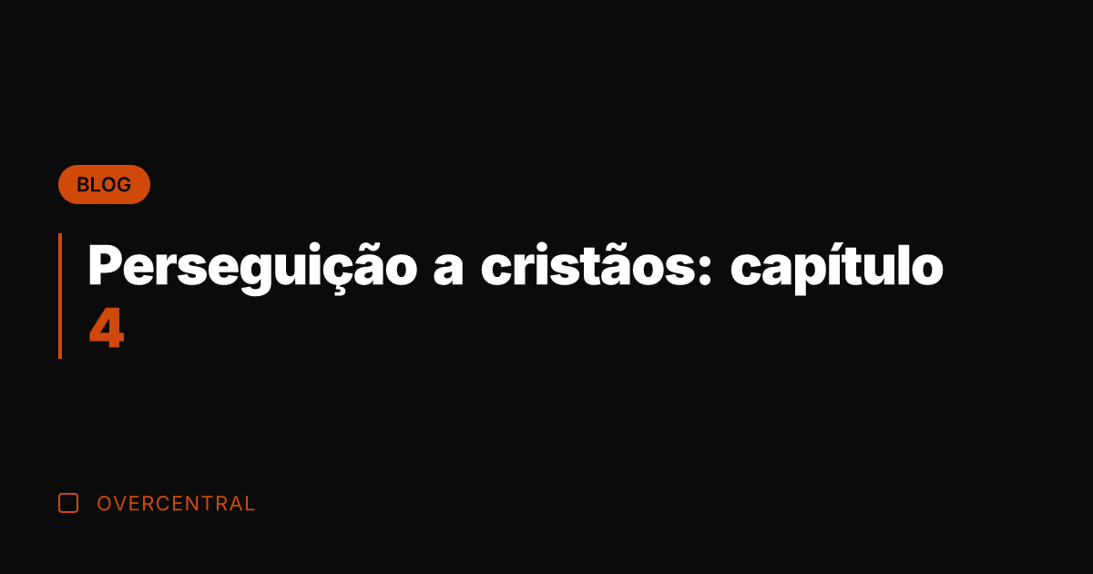 Perseguição a cristãos: capítulo 4