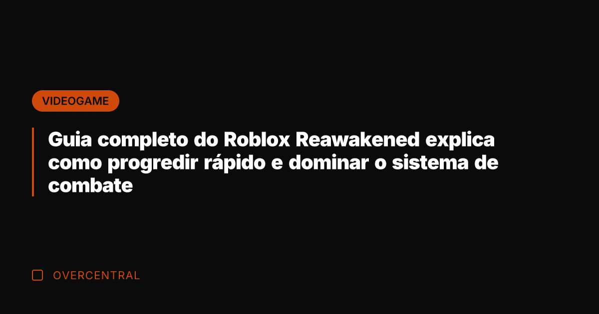 Guia completo do Roblox Reawakened explica como progredir rápido e dominar o