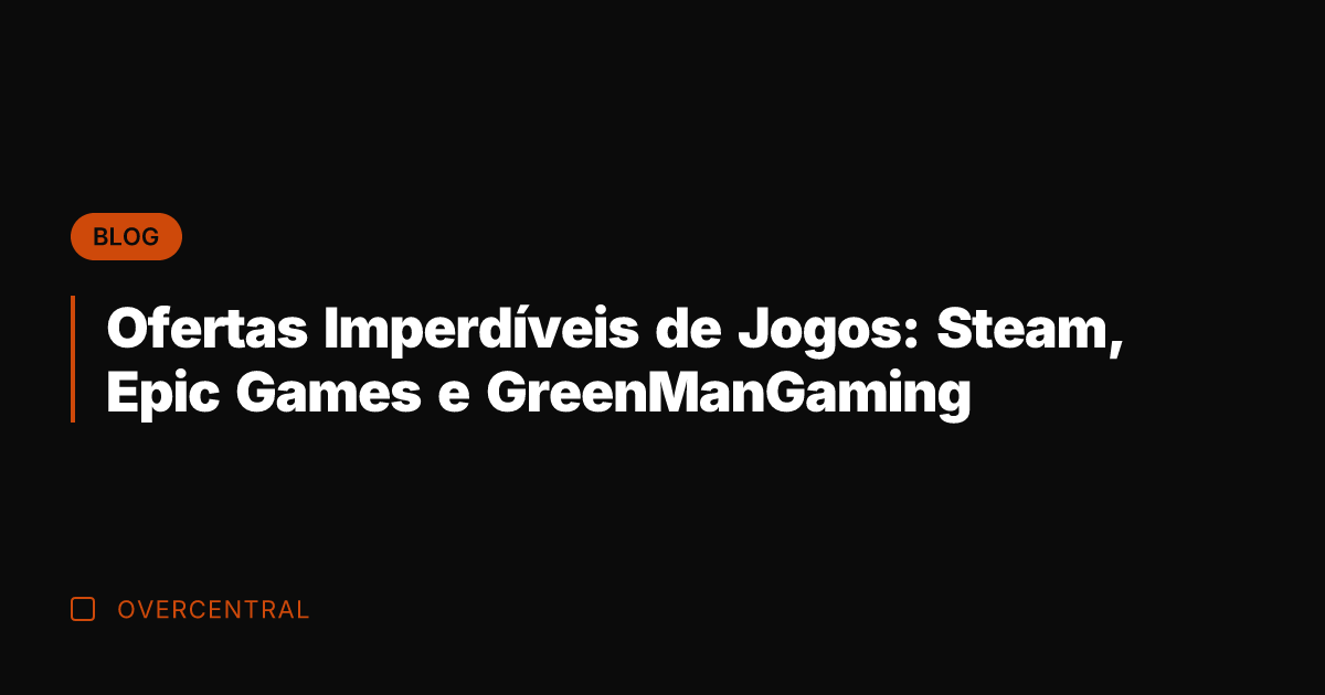 Ofertas Imperdíveis de Jogos: Steam, Epic Games e GreenManGaming Ofertas Imperdíveis de Jogos: Steam, Epic Games e GreenManGaming