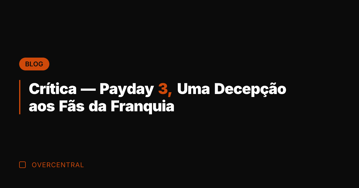 Crítica — Payday 3, Uma Decepção aos Fãs da Franquia