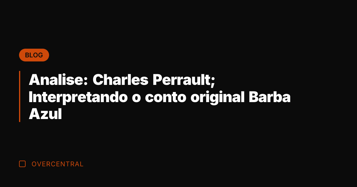 Analise: Charles Perrault; Interpretando o conto original Barba Azul