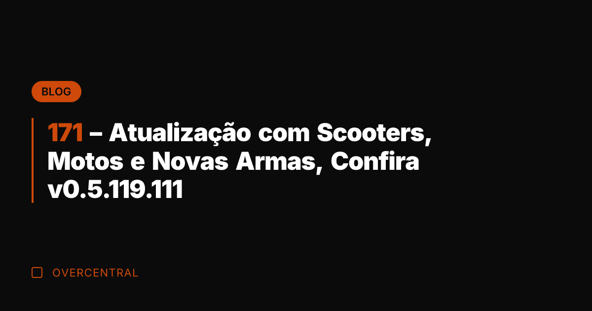 171 - Atualização com Scooters, Motos e Novas Armas, Confira v0.5.119.111