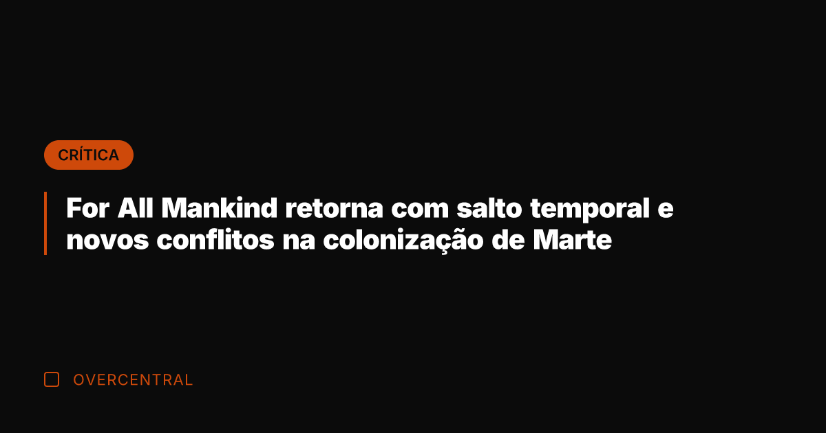 For All Mankind retorna com salto temporal e novos conflitos na colonização de Marte