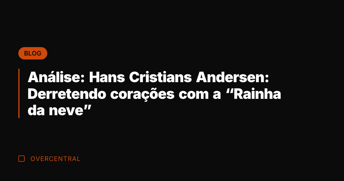 Análise: Hans Cristians Andersen: Derretendo corações com a "Rainha da neve"