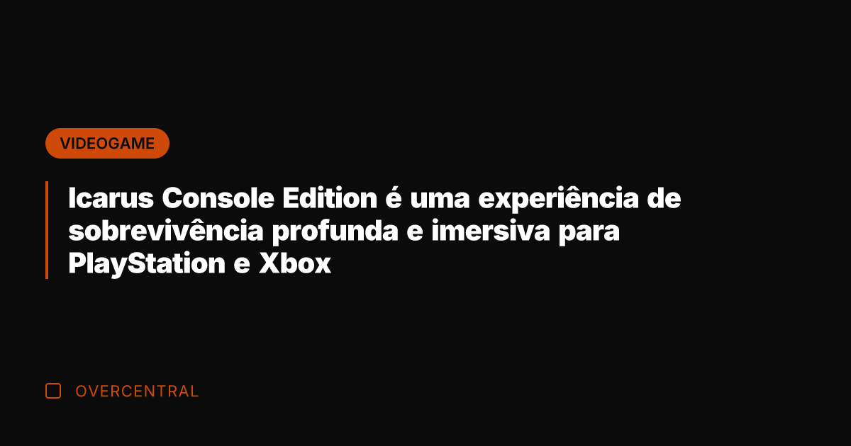 Icarus Console Edition é uma experiência de sobrevivência profunda e imersiva para