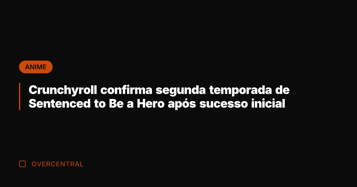 Crunchyroll confirma segunda temporada de Sentenced to Be a Hero após sucesso