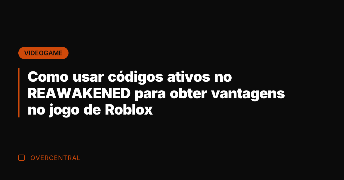 Como usar códigos ativos no REAWAKENED para obter vantagens no jogo de