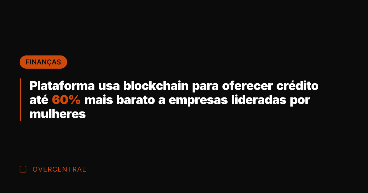 Plataforma usa blockchain para oferecer crédito até 60% mais barato a empresas