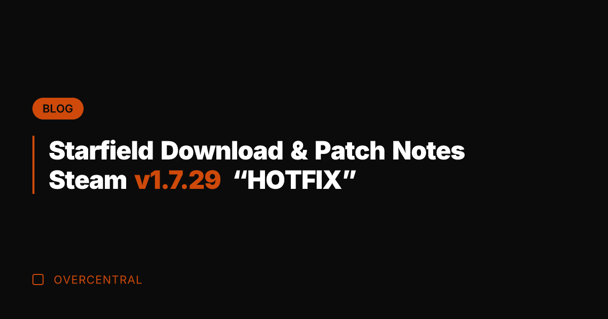 Starfield Download & Patch Notes Steam v1.7.29 "HOTFIX"