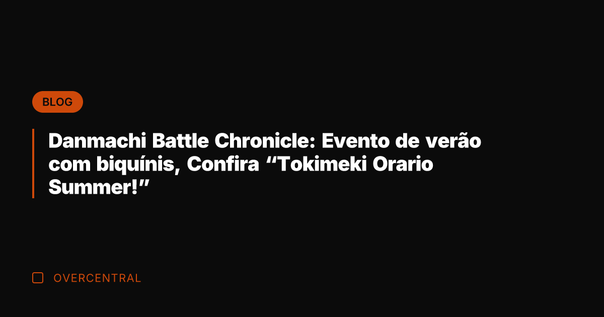 Danmachi Battle Chronicle: Evento de verão com biquínis, Confira "Tokimeki Orario Summer!"