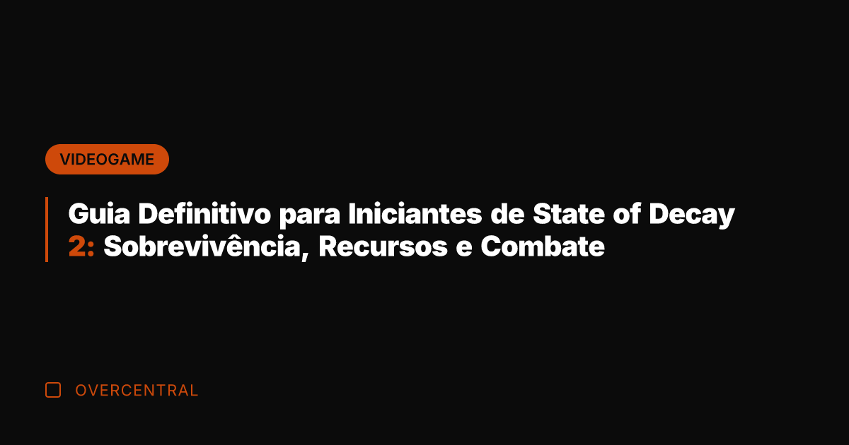 Guia Definitivo para Iniciantes de State of Decay 2: Sobrevivência, Recursos e