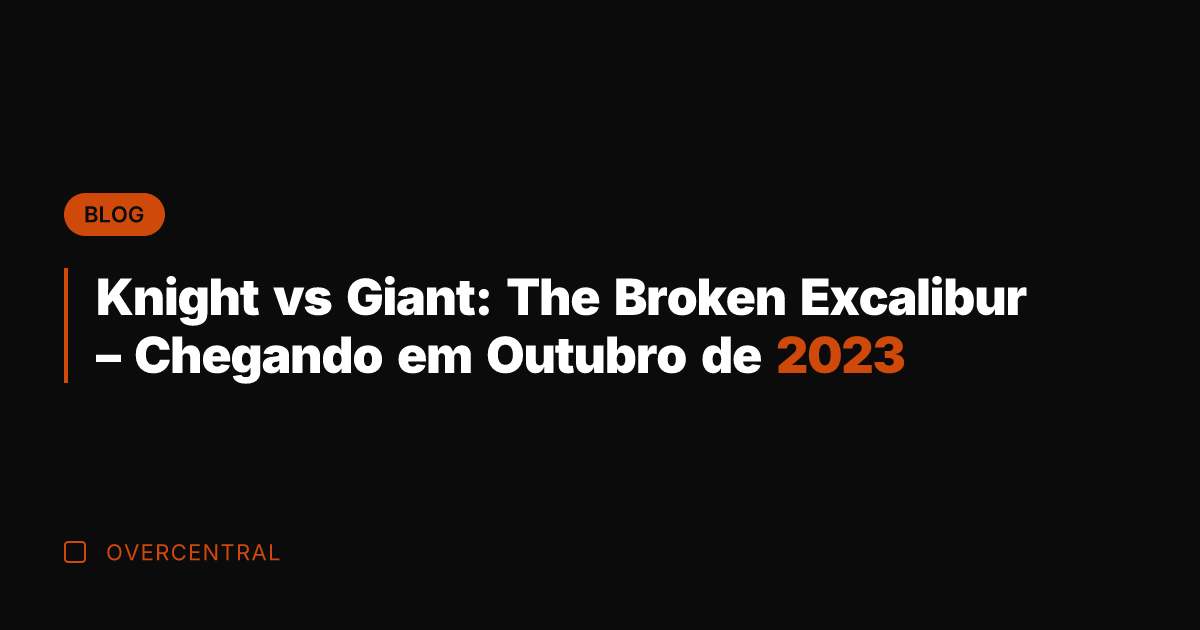 Knight vs Giant: The Broken Excalibur - Chegando em Outubro de 2023