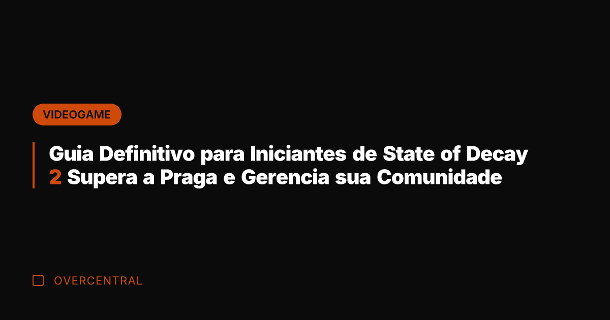 Guia Definitivo para Iniciantes de State of Decay 2 Supera a Praga