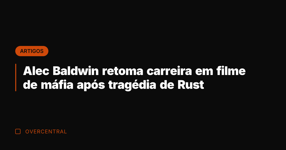 Alec Baldwin retoma carreira em filme de máfia após tragédia de Rust