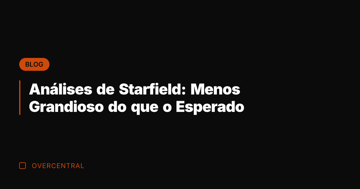 Análises de Starfield: Menos Grandioso do que o Esperado