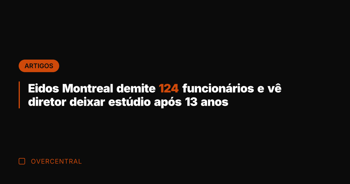 Eidos Montreal demite 124 funcionários e vê diretor deixar estúdio após 13