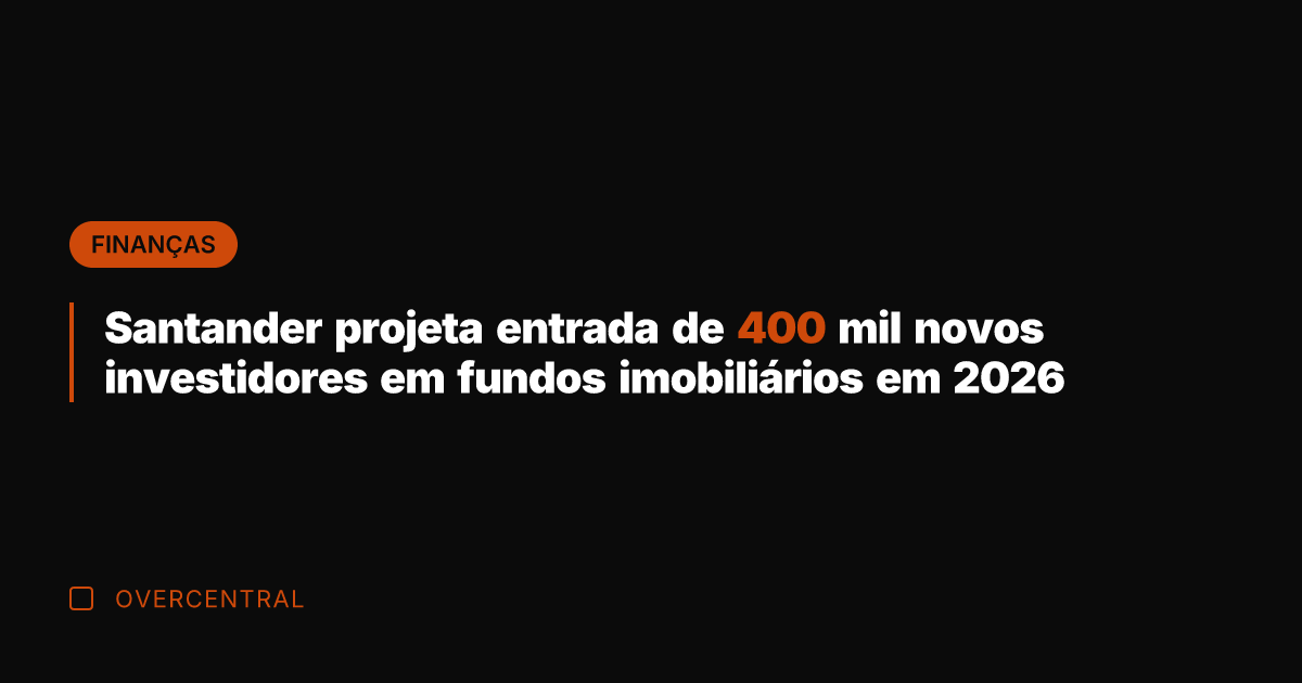 Santander projeta entrada de 400 mil novos investidores em fundos imobiliários em