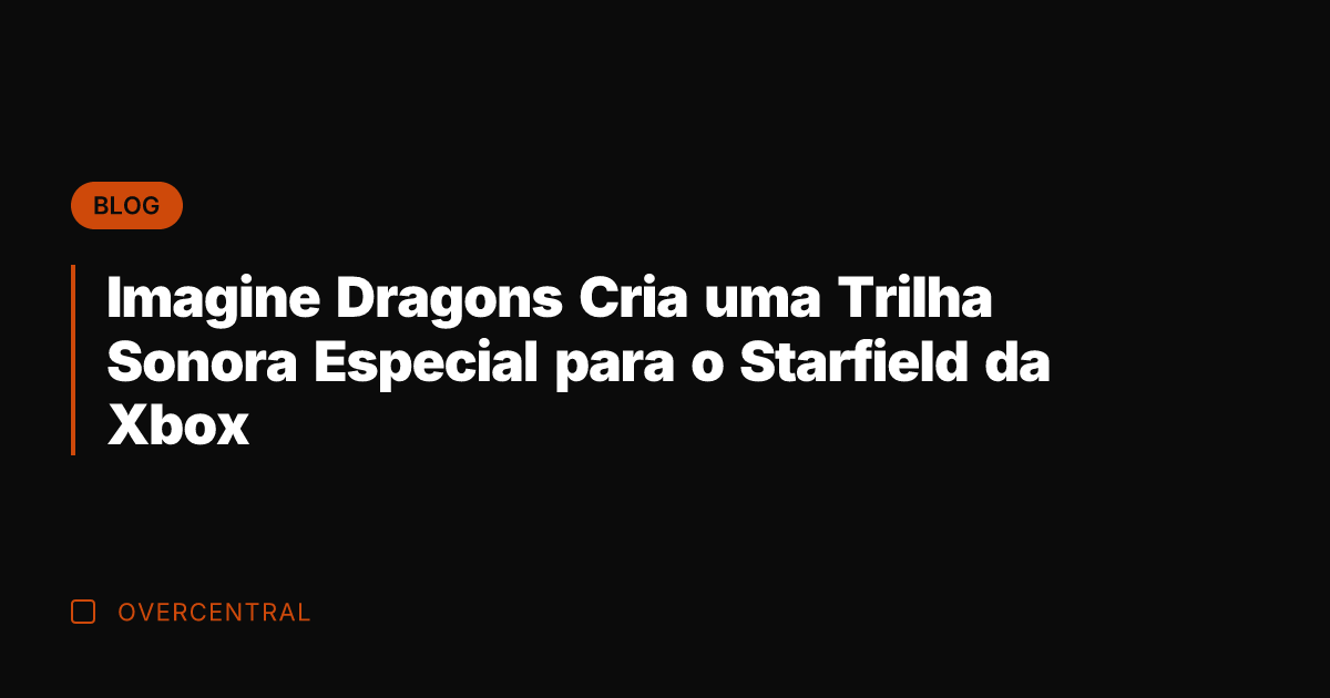 Imagine Dragons Cria uma Trilha Sonora Especial para o Starfield da Xbox Imagine Dragons Cria uma Trilha Sonora Especial para o Starfield da Xbox