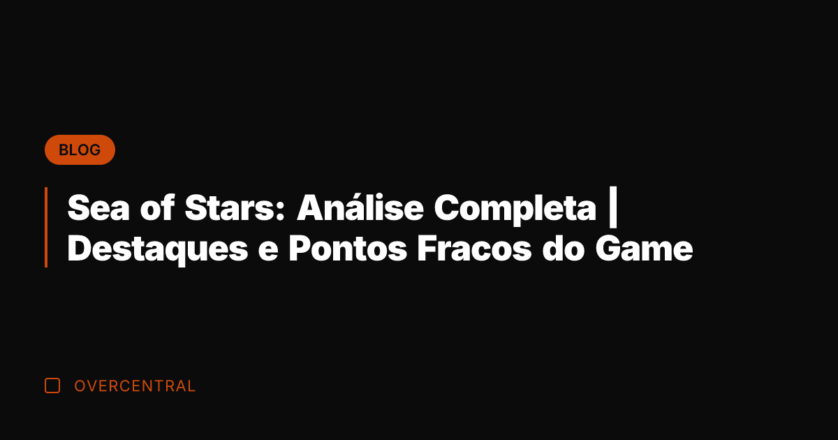 Sea of Stars: Análise Completa | Destaques e Pontos Fracos do Game