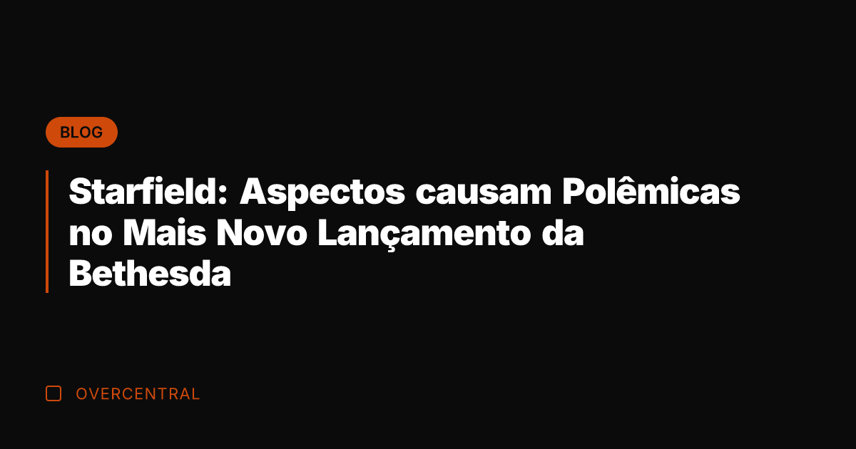 Starfield: Aspectos causam Polêmicas no Mais Novo Lançamento da Bethesda