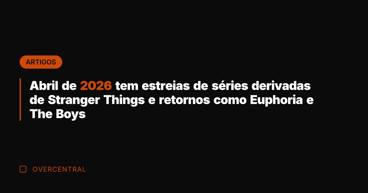 Abril de 2026 tem estreias de séries derivadas de Stranger Things e Abril de 2026 tem estreias de séries derivadas de Stranger Things e