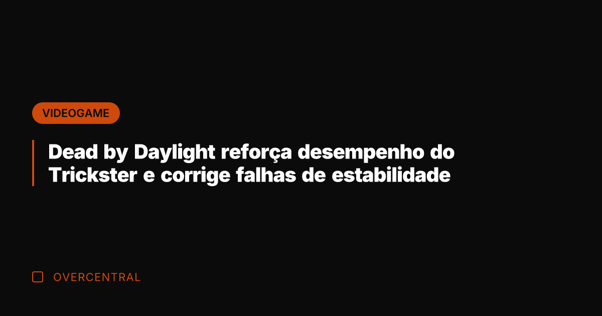 Dead by Daylight reforça desempenho do Trickster e corrige falhas de estabilidade