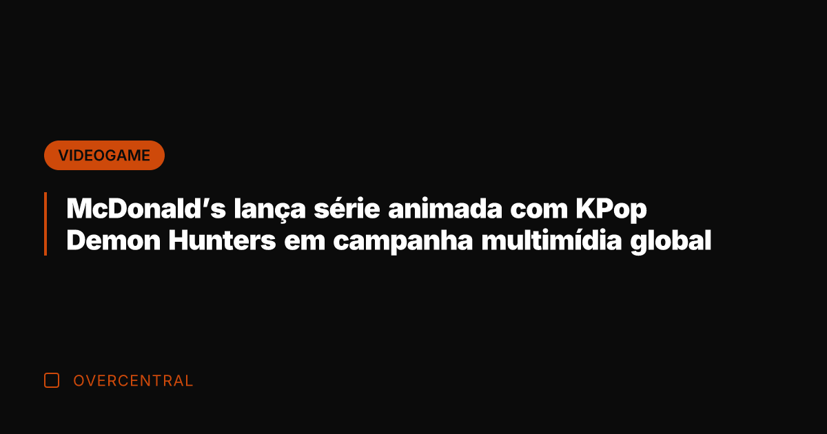 McDonald's lança série animada com KPop Demon Hunters em campanha multimídia global