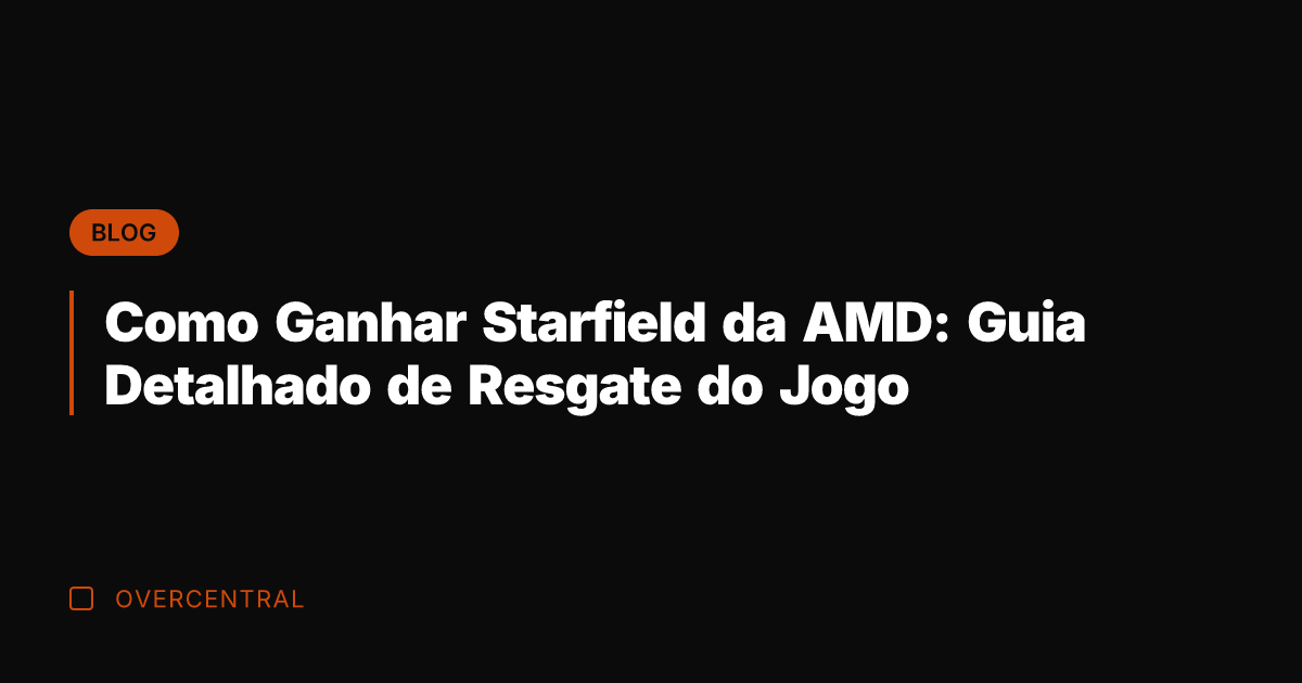 Como Ganhar Starfield da AMD: Guia Detalhado de Resgate do Jogo