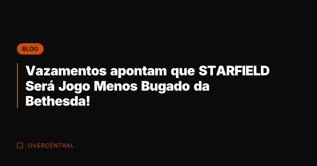 Vazamentos apontam que STARFIELD Será Jogo Menos Bugado da Bethesda! Vazamentos apontam que STARFIELD Será Jogo Menos Bugado da Bethesda!