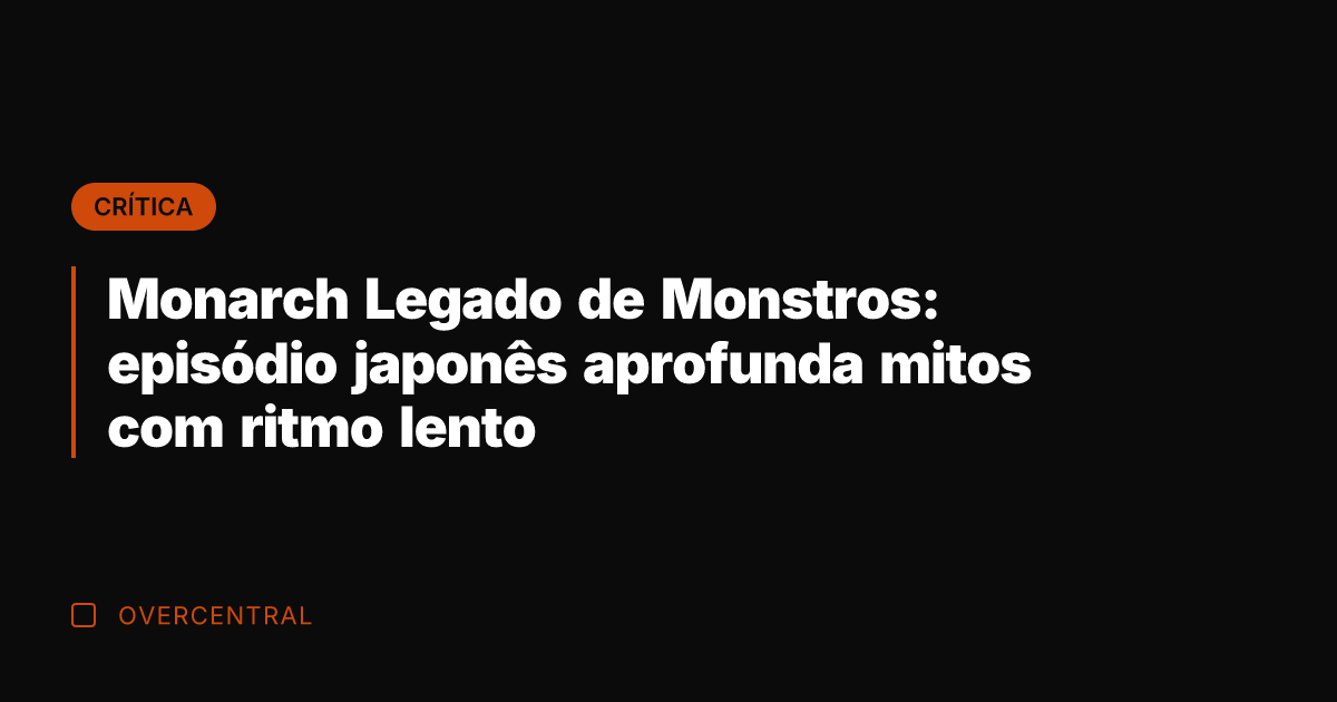 Monarch Legado de Monstros: episódio japonês aprofunda mitos com ritmo lento