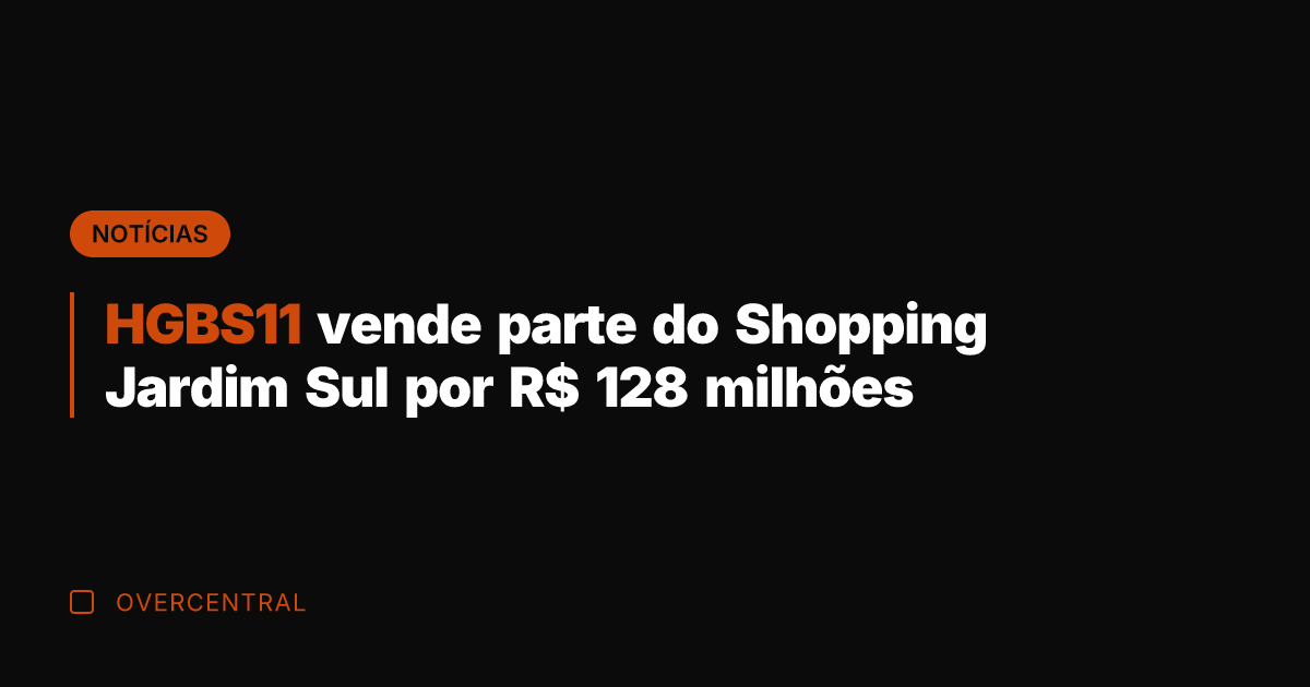 HGBS11 vende parte do Shopping Jardim Sul por R$ 128 milhões