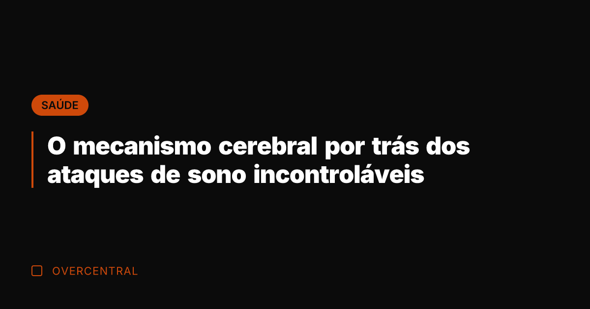 O mecanismo cerebral por trás dos ataques de sono incontroláveis