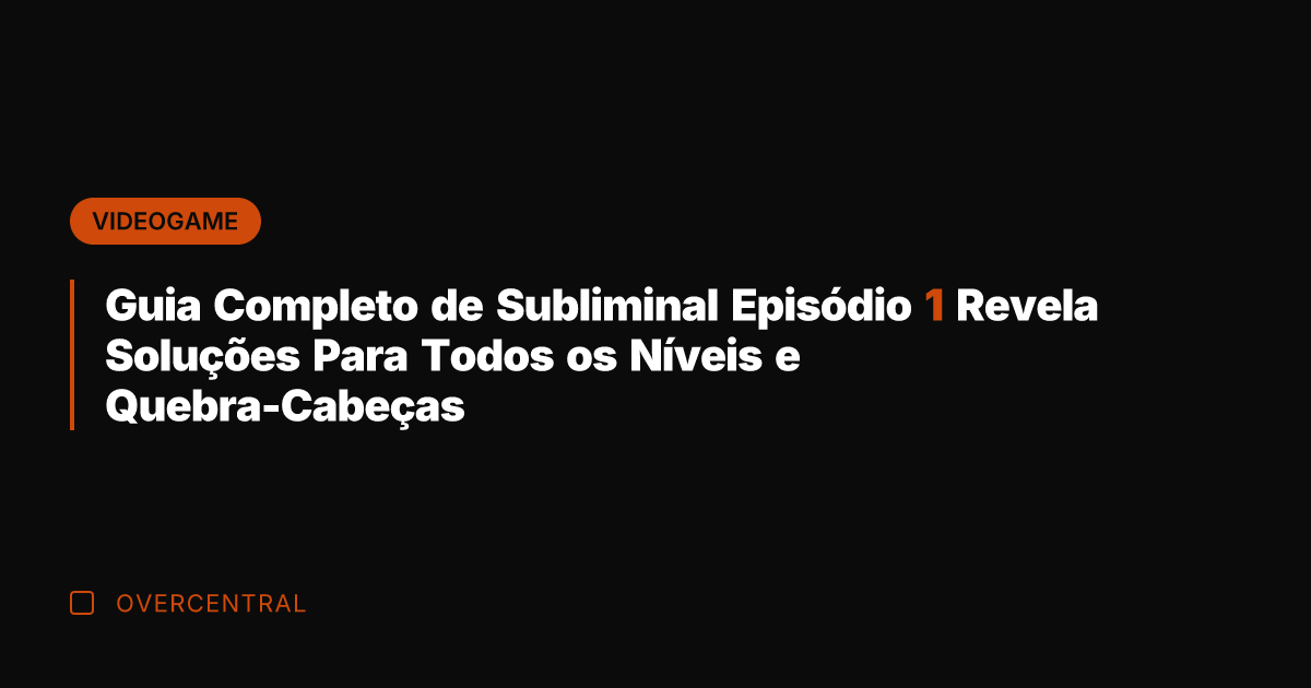 Guia Completo de Subliminal Episódio 1 Revela Soluções Para Todos os Níveis Guia Completo de Subliminal Episódio 1 Revela Soluções Para Todos os Níveis