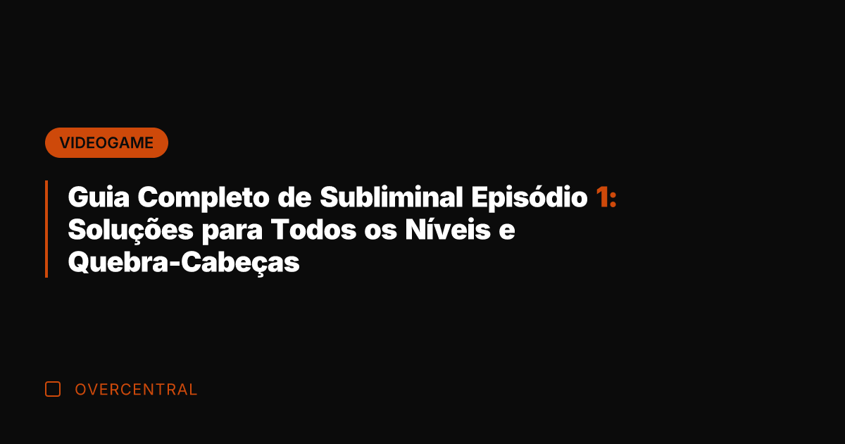 Guia Completo de Subliminal Episódio 1: Soluções para Todos os Níveis e