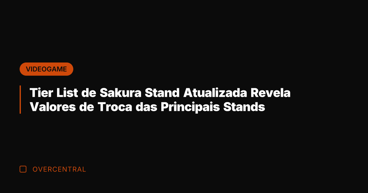 Tier List de Sakura Stand Atualizada Revela Valores de Troca das Principais