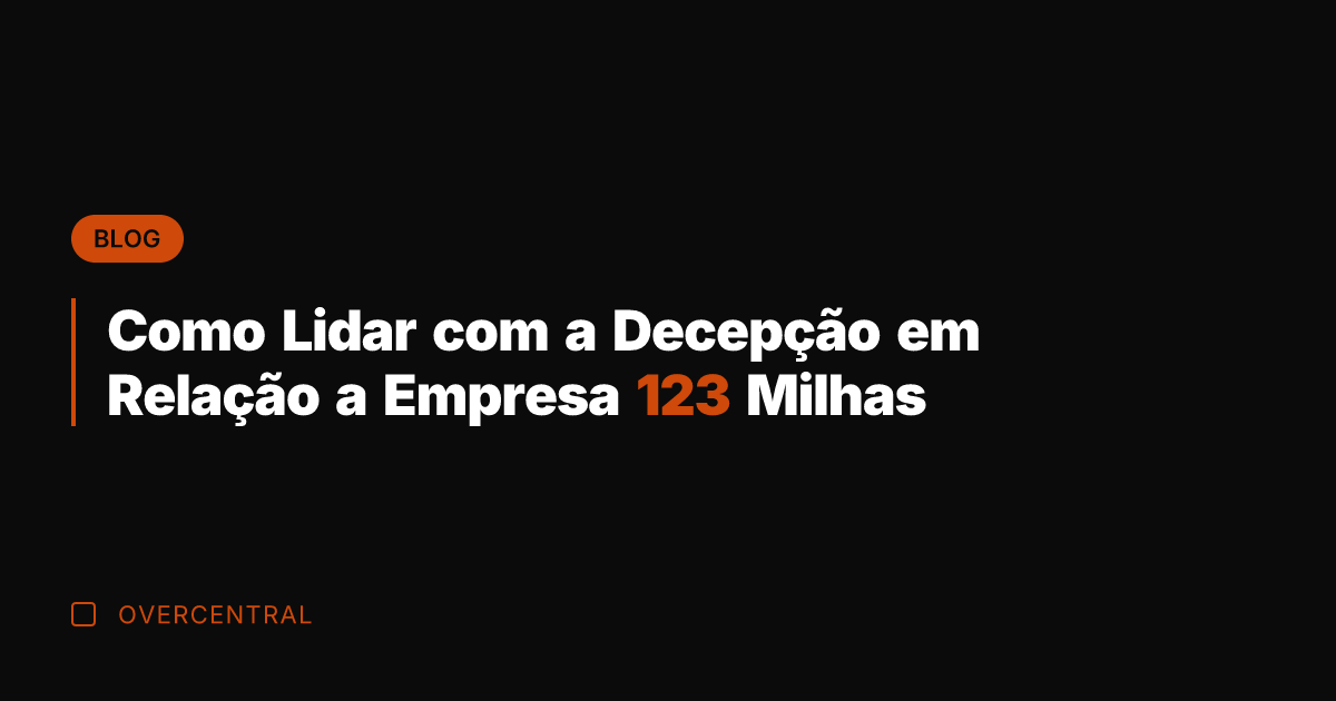 Como Lidar com a Decepção em Relação a Empresa 123 Milhas Como Lidar com a Decepção em Relação a Empresa 123 Milhas
