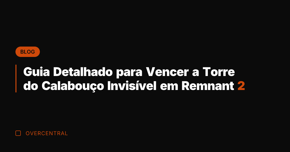 Guia Detalhado para Vencer a Torre do Calabouço Invisível em Remnant 2