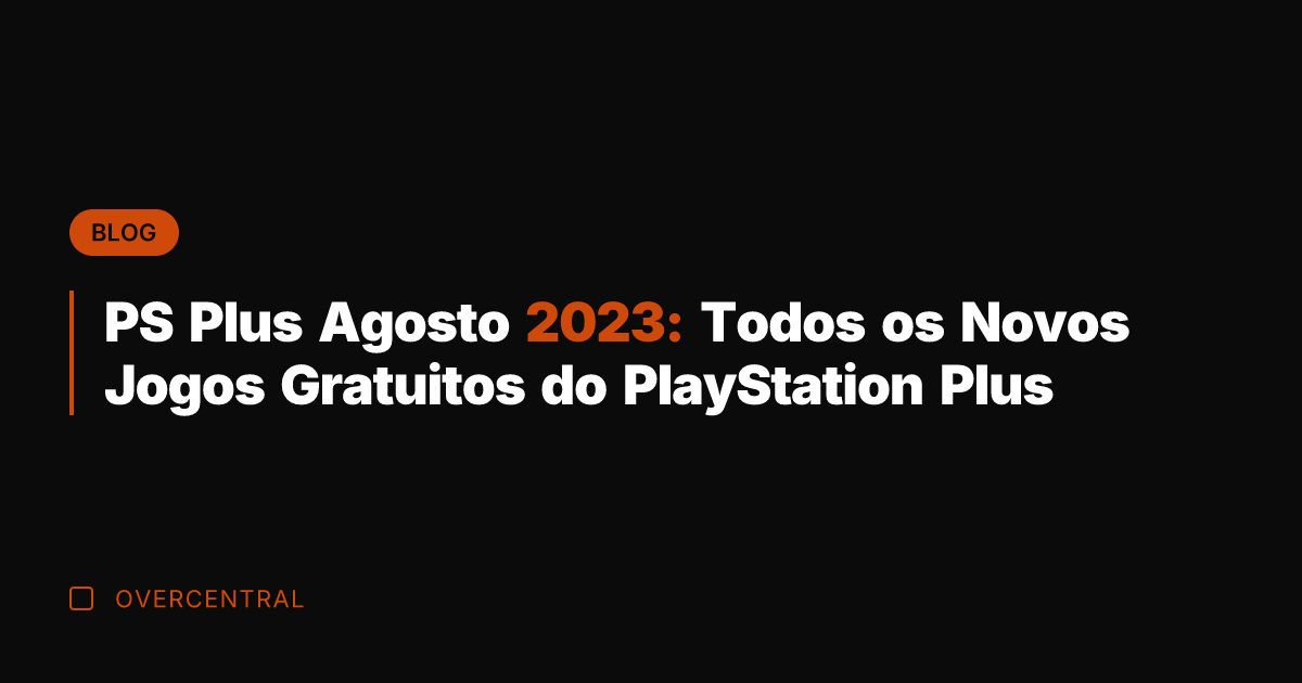 PS Plus Agosto 2023: Todos os Novos Jogos Gratuitos do PlayStation Plus