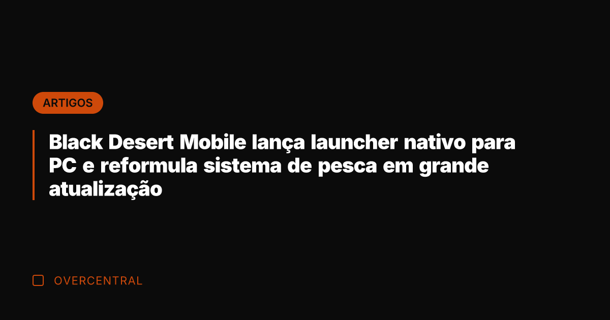 Black Desert Mobile lança launcher nativo para PC e reformula sistema de