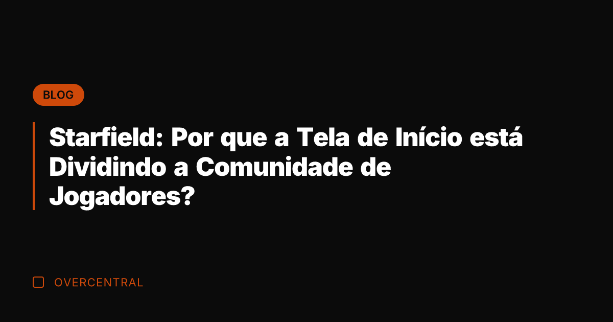 Starfield: Por que a Tela de Início está Dividindo a Comunidade de