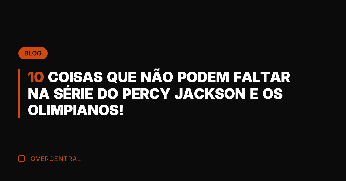 10 COISAS QUE NÃO PODEM FALTAR NA SÉRIE DO PERCY JACKSON E