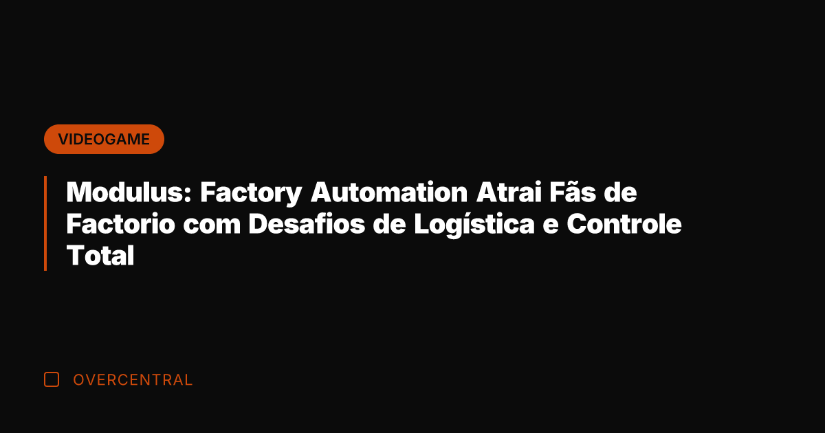 Modulus: Factory Automation Atrai Fãs de Factorio com Desafios de Logística e